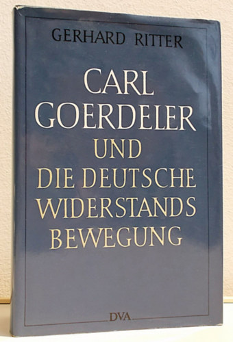 Carl Goerdeler und die Deutsche Widerstandsbewegung