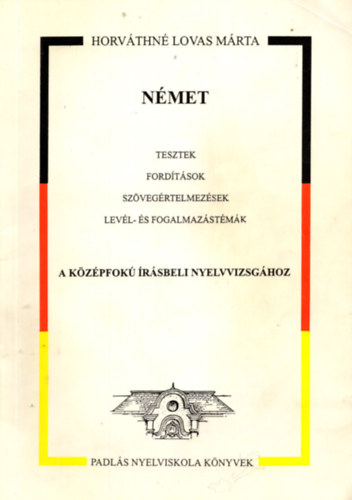 Nmet tesztek, fordtsok, szvegrtelmezsek, levl- s fogalmazstmk a Kzpfok Irsbeli Nyelvvizsghoz