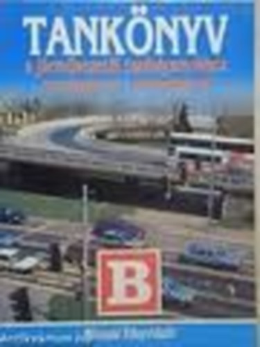 Dr. Kov�cs Zolt�n  (szerkeszt�) - Tank�nyv a j�rm�vezet�i tanfolyamokhoz (szem�lygk.-kistehergk) "B"