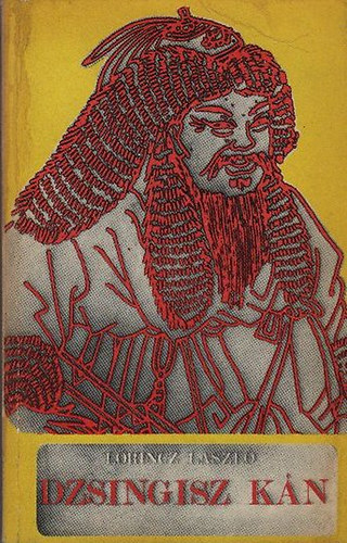 Dzsingisz k�n (I. kiad�s)   16 fekete-feh�r fot�val illusztr�lva.