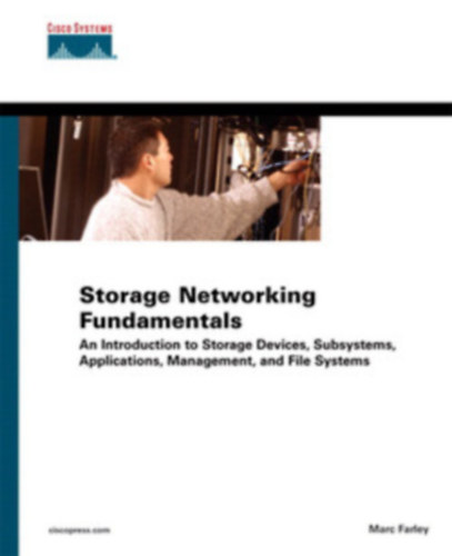 Trolhlzati alapismeretek: Bevezets a troleszkzkbe, alrendszerekbe, alkalmazsokba, felgyeletbe s fjlrendszerekbe-"storage networking fundamentals