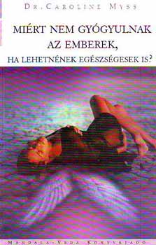 Mi�rt nem gy�gyulnak az emberek, ha lehetn�nek eg�szs�gesek is?