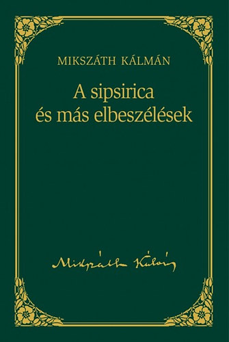 A sipsirica s ms elbeszlsek - Mikszth Klmn sorozat 16. ktet