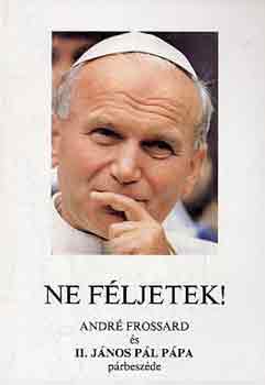 Andr Frossard; II. Jnos Pl ppa - Ne fljetek!