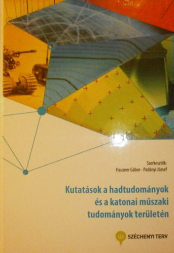 Hausner Gbor - Padnyi Jzsef  (szerk.) - Kutatsok a hadtudomnyok s a katonai mszaki tudomnyok terletn