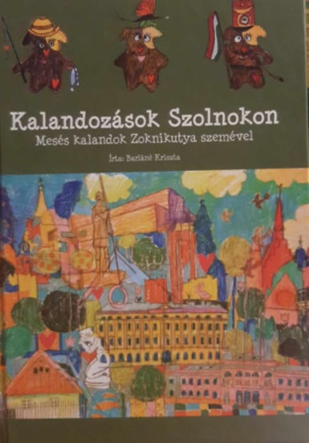 Barln Kriszta - Kalandozsok Szolnokon - Mess kalandok Zoknikutya szemvel