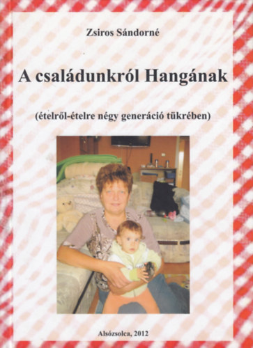 A csal�dunkr�l Hang�nak (�telr�l-�telre n�gy gener�ci� t�kr�ben)