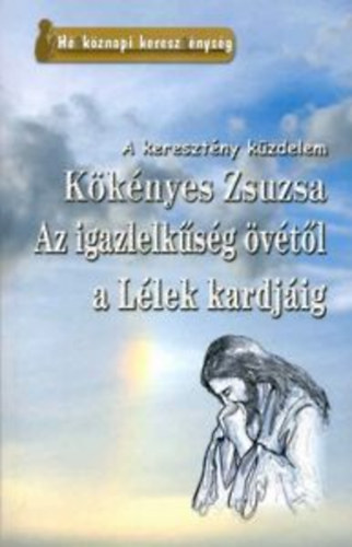Az igazlelksg vtl a Llek kardjig (A keresztny kzdelem)