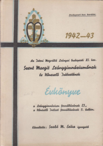 Az Isteni Megvlt Lenyai budapesti XI. ker. Szt. Margit Lenygimnziumnak, Nnevel Intzetnek s Tantnkpzjnek vknyve 1942-43.