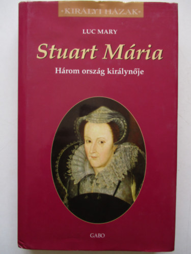 Stuart Mria (Hrom orszg kirlynje)- Kirlyi Hzak