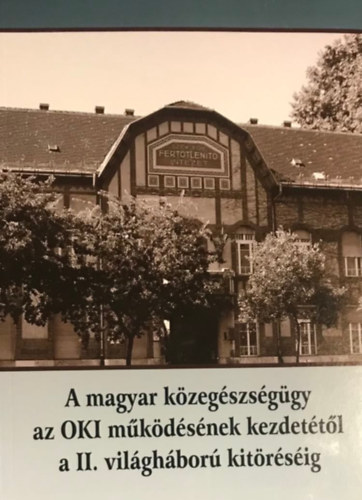 A magyar kzegszsggy az OKI mkdsnek kezdettl a II. vilghbor kitrsig