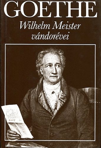 Wilhelm Meister vndorvei avagy A lemondk - (Goethe vlogatott mvei)