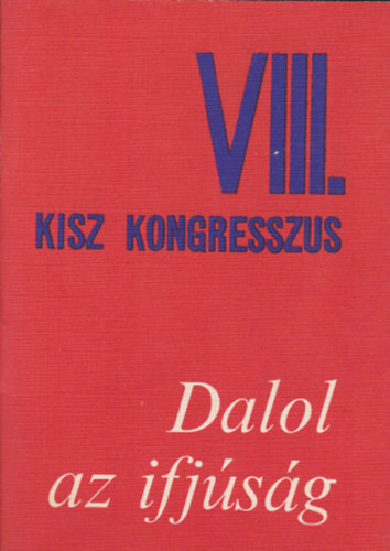 Dalol az ifjsg - VIII. KISZ kongresszus