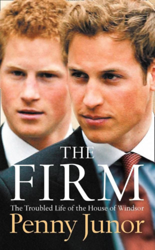 Penny Junor - The Firm: The Troubled Life of the House of Windsor