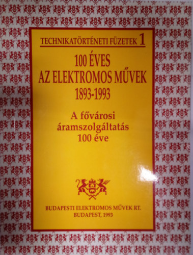 100 ves az Elektromos Mvek 1893-1993 - A fvrosi ramszolgltats 100 ve / Technikatrtneti fzetek 1. /