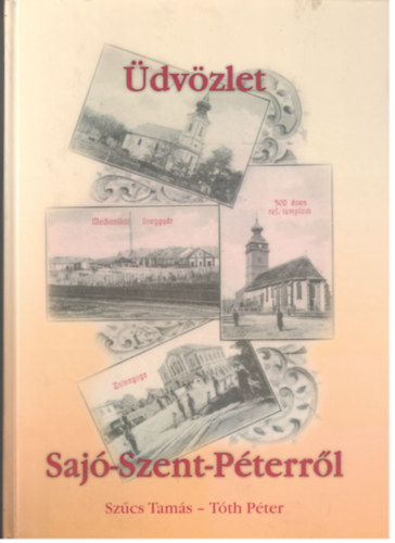 T�th P�ter Sz�cs Tam�s - �dv�zlet Saj�-Szent-P�terr�l - Saj�szentp�ter r�gi �s �j k�peslapokon
