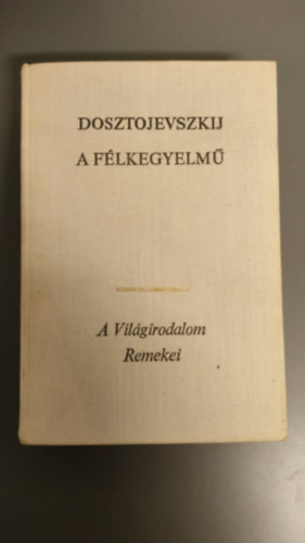 Fjodor Mihajlovics Dosztojevszkij - A flkegyelm-Avilgirodalom Remekei