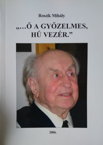Roszk Mihly - "...  a gyzelmes, h vezr."