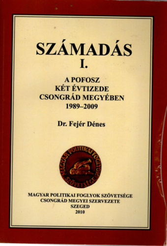 Dr. Fejr Dnes - Szmads I. A POFOSZ kt vtizede Csongrd megyben 1989-2009