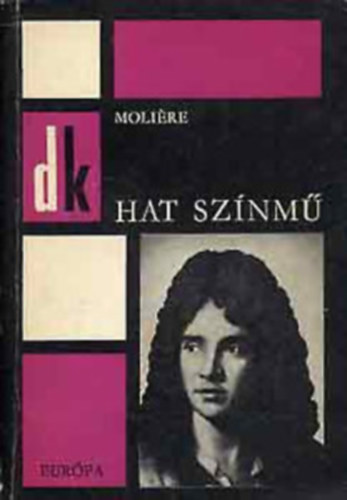 Hat sz�nm� (A f�sv�ny, K�nyesked�k, K�pzelt beteg, Tud�s n�k, Dandin Gy�rgy, Tartuffe)