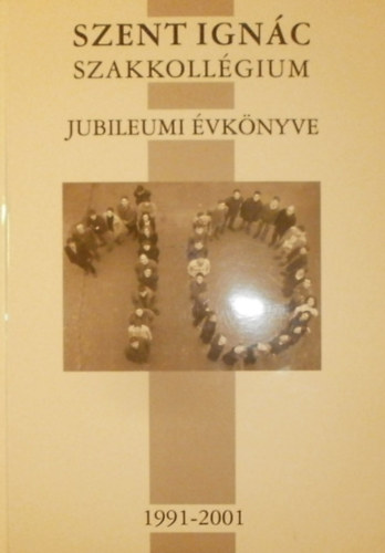 Szent Ignc Szakkollgium jubileumi vknyve 1991-2001