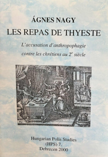 Les Repas de Thyeste - L'accusation d'antrhropophagie contre les chr�tiens au 2e si�cle