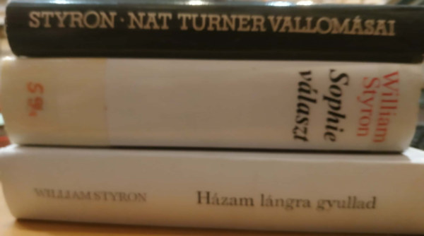 William Styron - 3 db William Styron: Házam lángra gyullad + Nat Turner vallomásai + Sophie választ