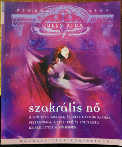 Queen Afua - Szakrlis n - Vnuszi tantsok - A ni test, szellem, s llek harmnijnak vezrfonala, a lelki er s blcsessg jjszletse a nisgben