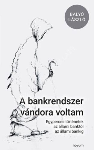 A bankrendszer v�ndora voltam, Egyperces t�rt�netek az �llami bankt�l az �llami bankig