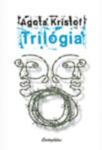 Krist�f �gota - Tril�gia (A nagy f�zet - A bizony�t�k - A harmadik hazugs�g)
