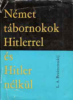 L.a. Bezimenszkij - Nmet tbornokok Hitlerrel s Hitler nlkl