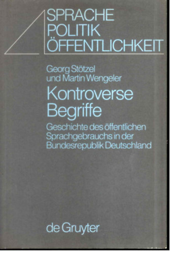 Martin Wengeler Georg Sttzel - Kontroverse Begriffe - Geschichte des ffentlichen Sprachgebrauchs in der Bundesrepublik Deutschland