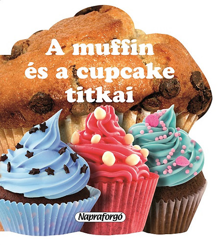 Ana Doblado  (sszell.) - A muffin s a cupcake titkai