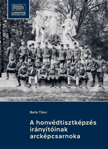 A honv�dtisztk�pz�s ir�ny�t�inak arck�pcsarnoka