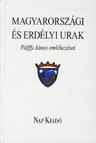 Szab T. Attila  (szerk.) - Magyarorszgi s erdlyi urak - Plffy Jnos emlkezsei