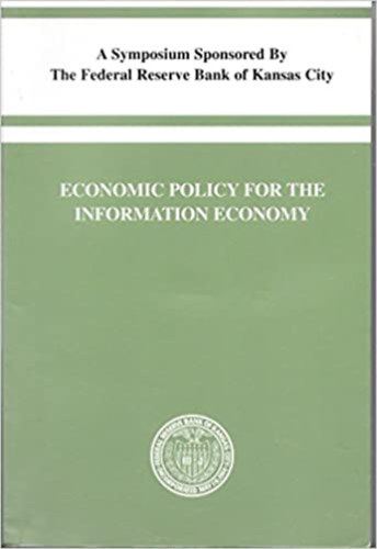 Economic policy for the Information Economy - A symposium sponsored by the Federal Reserve Bank of Kansas City
