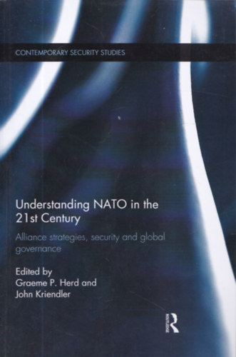 Understanding NATO in the 21st Century - Alliance strategies, security and global governance