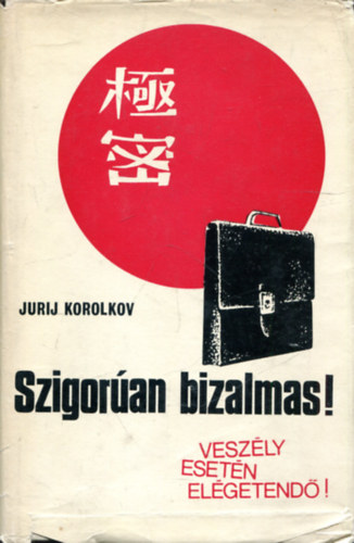 Jurij Korolkov - Szigor�an bizalmas! (Vesz�ly eset�n el�getend�)