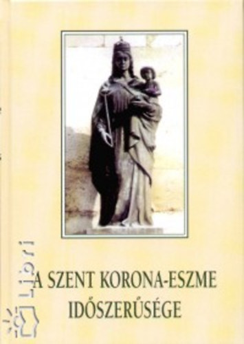 A Szent Korona-eszme időszerűsége