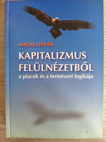 Kapitalizmus fellnzetbl - A piacok s a termszet logikja (vilggazdasgi tanulmnyok) - Dediklt pldny!