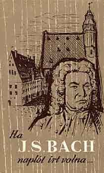 Ha J.S. Bach naplt rt volna...