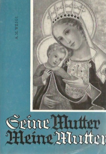 Seine Mutter - Meine Mutter (2. Marienbchlein mit 70 Geschichten aus neuerer Zeit)