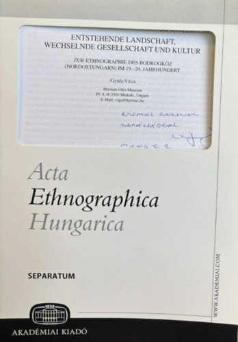 Entstehende Landschaft, Wechselnde Gesellschaft und Kultur - Zur Ethnographie des Bodrogkz (Nordostungarn) IM 19.-20. Jahrhundert (Acta Ethnographica Hungarica)