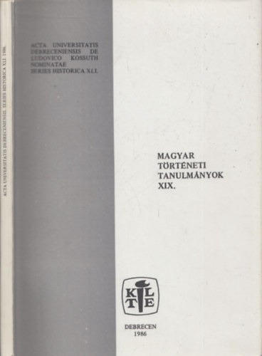 Magyar trtneti tanulmnyok XIX. (Acta Universitatis Debreceniensis de Ludovico Kossuth Nominatae Series Historica XLI.)