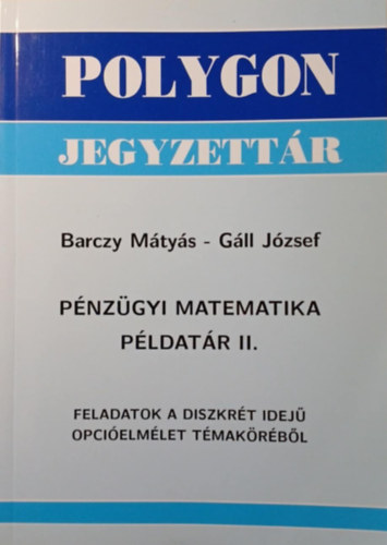 Gáll József Barczy Mátyás - Pénzügyi matematika példatár II.