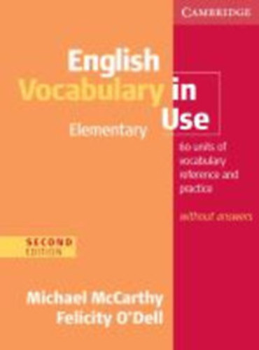 O'Dell, Felicity McCarthy Michael - English Vocabulary in Use - Elementary. Edition without answers - 60 units of vocabulary reference and practice