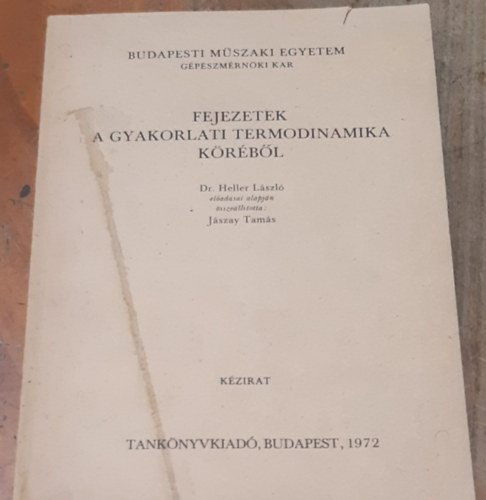 Fejezetek a gyakorlati termodinamika k�r�b�l - Dr.Heller L�szl� el�ad�sai alapj�n (J4 -77)