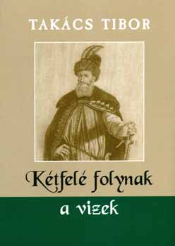 Takcs Tibor - Ktfel folynak a vizek