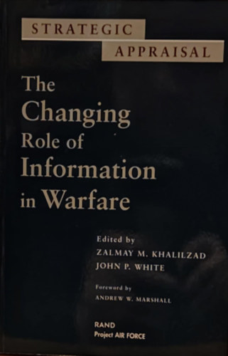 Strategic Appraisal: The Changing Role of Information in Warfare (Stratgiai rtkels: Az informci vltoz szerepe a hadviselsben)