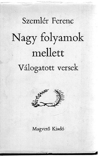 Nagy folyamok mellett (v�logatott versek)